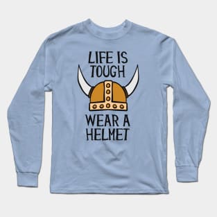 Life Is Tough Wear A Helmet Long Sleeve T-Shirt